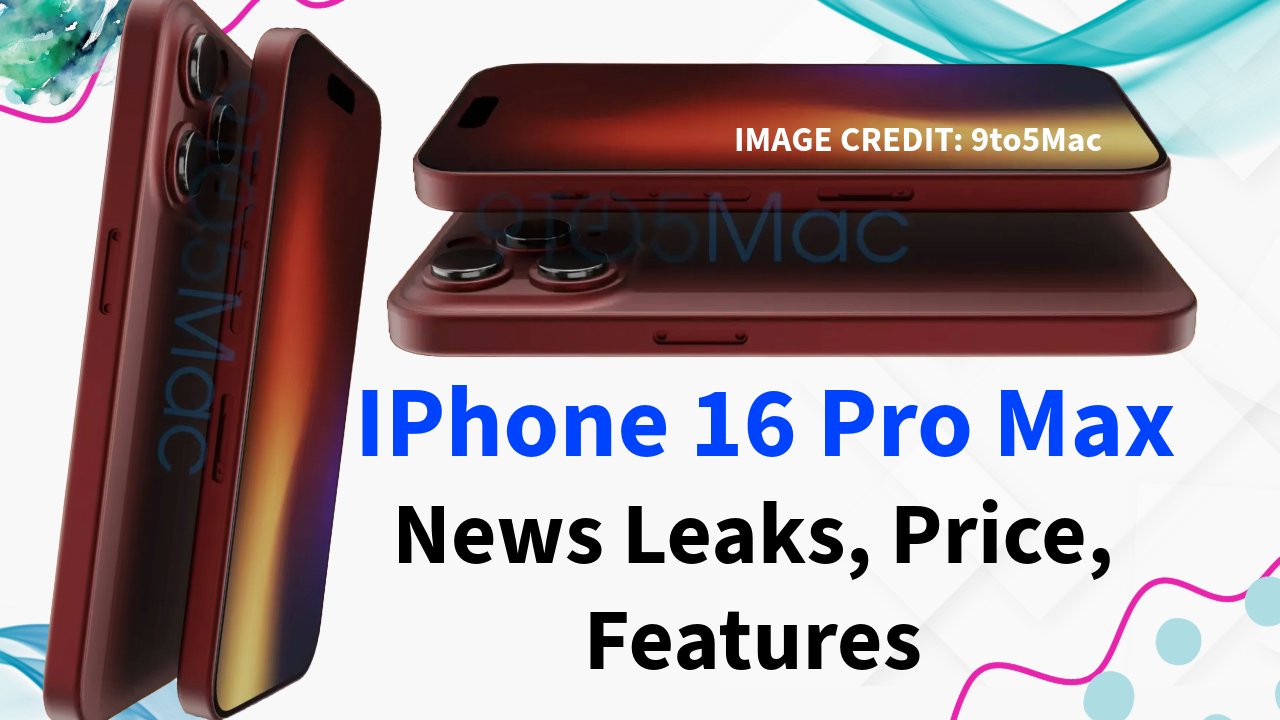 Apple IPhone 16 Pro Max: Rumors, Price And Features - TechMunsi